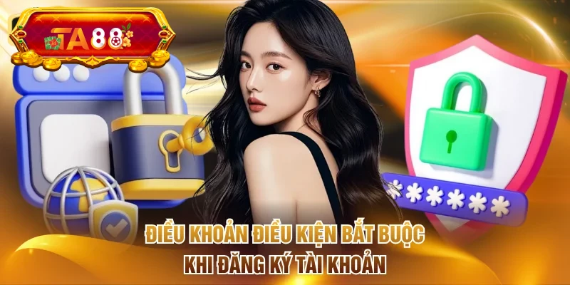 Điều khoản điều kiện bắt buộc khi đăng ký tài khoản