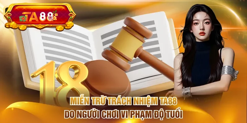 Miễn trừ trách nhiệm TA88 do người chơi vi phạm độ tuổi