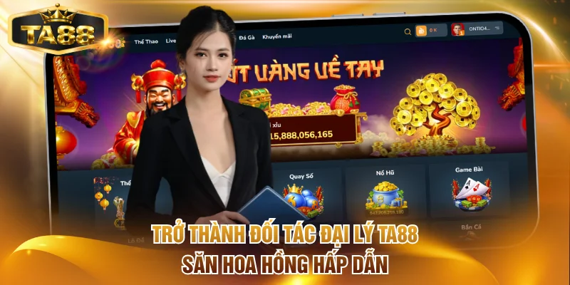 Trở thành đối tác đại lý TA88 săn hoa hồng hấp dẫn